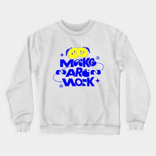 Make Art Work Crewneck Sweatshirt